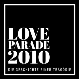 Show cover of Loveparade 2010 – Die Geschichte einer Tragödie