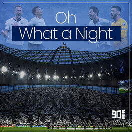 Show cover of Oh What a Night - A Tottenham  Hotspur Podcast