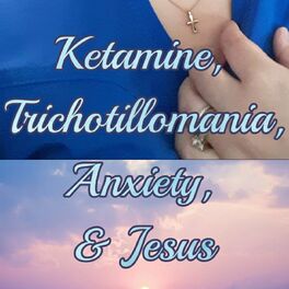Show cover of Ketamine Trichotillomania Anxiety& Jesus