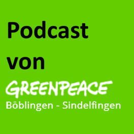 Show cover of Podcast von Greenpeace Böblingen - Sindelfingen