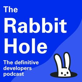Show cover of The Rabbit Hole: The Definitive Developer's Podcast