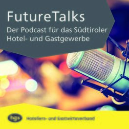 Show cover of Future Talks – Der Podcast für das Südtiroler Hotel- und Gastgewerbe