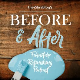 Show cover of The Zibra Blog’s BEFORE AND AFTER Furniture Refinishing Podcast