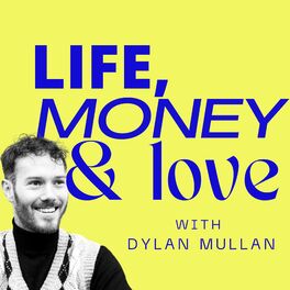 Show cover of Life, Money & Love with Dylan Mullan