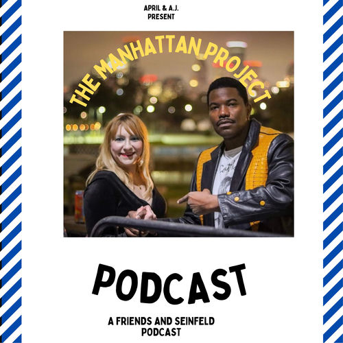 The Manhattan Project: A Seinfeld And Friends Podcast