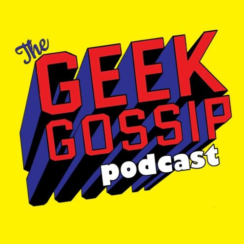 Listen to The Geek Gossip podcast