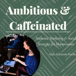 Show cover of Ambitious & Caffeinated: Authentic Business + Marketing Strategies for Mompreneurs