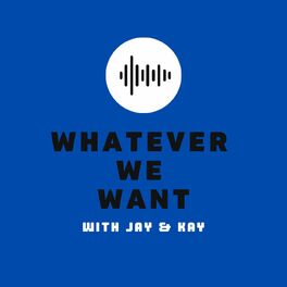 Show cover of Whatever We Want with Jay & Kay