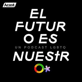Show cover of El futuro es nuestro, un podcast LGBTQ de Guillermo Osorno