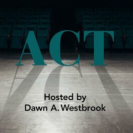 Show cover of ACT: a new podcast series with host Dawn A. Westbrook about the craft of acting, the art of directing and embracing the process