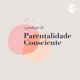 Show cover of O PODCAST DE PARENTALIDADE CONSCIENTE