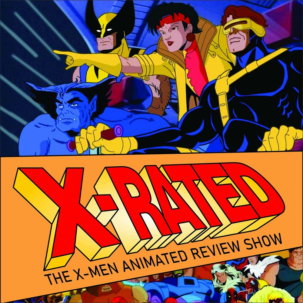 Listen to X-Rated: The X-Men Animated Review Show podcast | Deezer