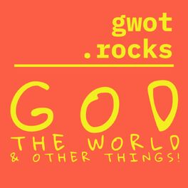Show cover of gwot.rocks - God, the World, and Other Things!