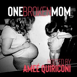 Show cover of One Broken Mom Hosted by Ameé Quiriconi