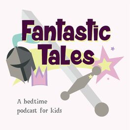 Show cover of Fantastic Tales: A Bedtime Podcast for Kids