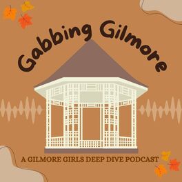 Show cover of Gabbing Gilmore: A Gilmore Girls Deep Dive