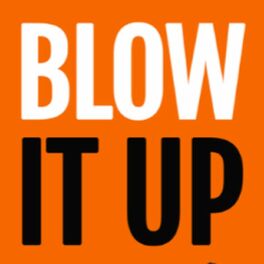 Show cover of Blow It Up - Learn How To Quit Your Boss And Start Your Own Business