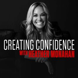 Show cover of Creating Confidence with Heather Monahan