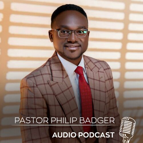 Listen To Pastor Philip Badger Podcast 