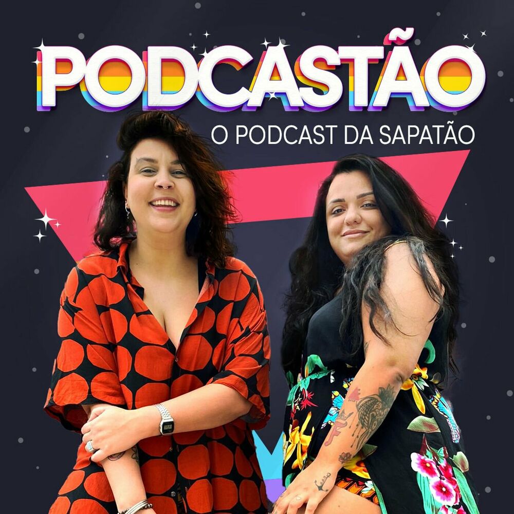 Podcast PODCASTÃO - O podcast da sapatão - | Ouvir na Deezer