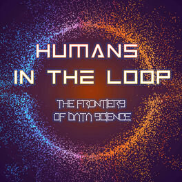 Show cover of Humans in the Loop: the Frontiers of Data Science