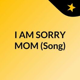 Show cover of I AM SORRY MOM (Song)