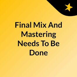 Show cover of Final Mix And Mastering Needs To Be Done