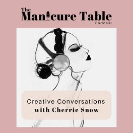 Show cover of The Manicure Table - Creative Conversations with Cherrie Snow