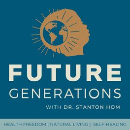 Show cover of Future Generations Podcast with Dr. Stanton Hom