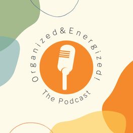 Show cover of Organized and Energized! The Podcast