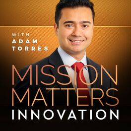 Show cover of Mission Matters Innovation with Adam Torres