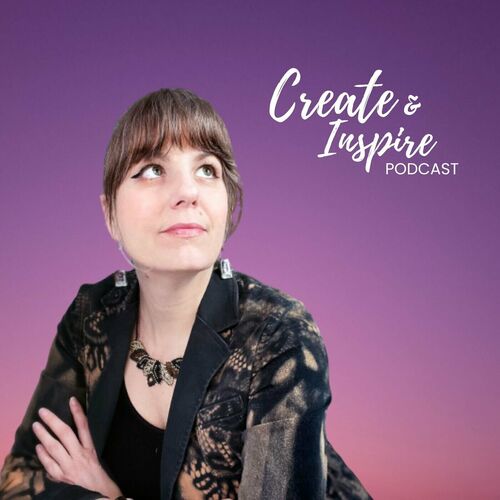 Listen to Create & Inspire Podcast podcast | Deezer