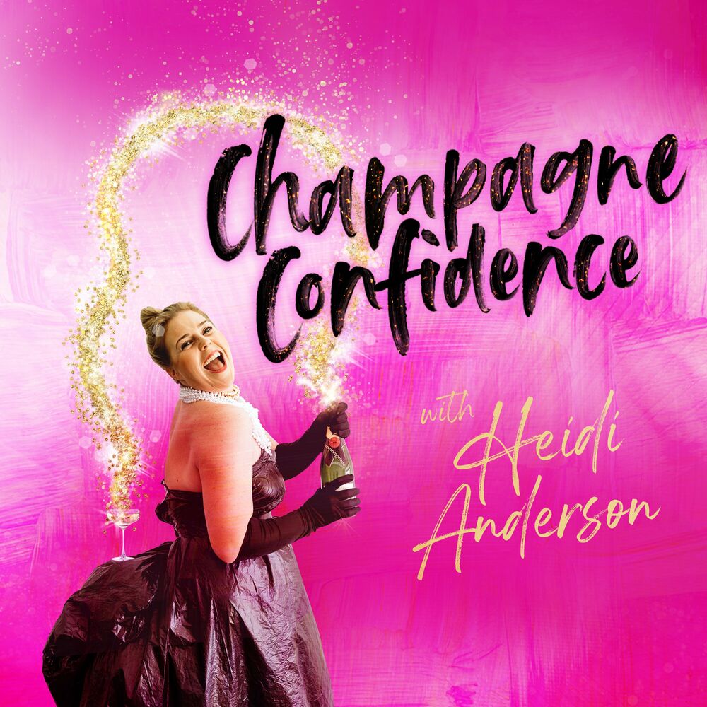 Listen to Champagne Confidence with Heidi Anderson podcast | Deezer