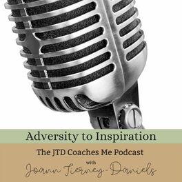 Show cover of Adversity to Inspiration: The JTD Coaches Me Podcast
