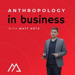 Show cover of Anthropology in Business with Matt Artz