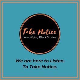 Show cover of Take Notice: Amplifying Black Stories