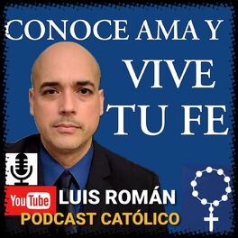 Show cover of CONOCE AMA Y VIVE TU FE con Luis Román