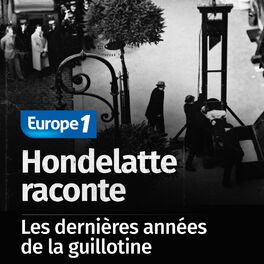 Show cover of Hondelatte raconte, les séries - Les dernières années de la guillotine