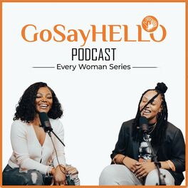 Show cover of GoSayHELLO Podcast Series: Every Woman