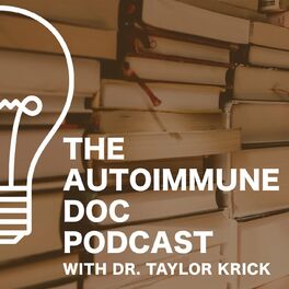 Show cover of The Autoimmune Doc Podcast w/ Dr. Taylor Krick
