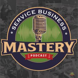 Show cover of Service Business Mastery - Home Service Business Tips and Strategies for the Skilled Trades Service Industry