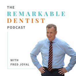 Show cover of The Remarkable Dentist Podcast with Fred Joyal