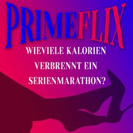 Show cover of Primeflix - Wieviele Kalorien verbrennt ein Serienmarathon ?