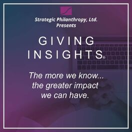 Show cover of Strategic Philanthropy Ltd.'s Podcast Giving Insights®
