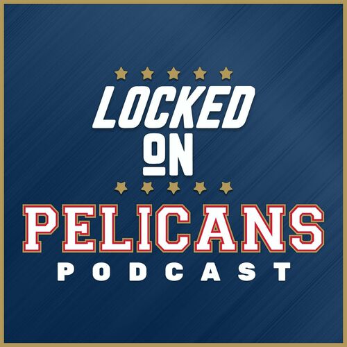 Listen To Locked On Pelicans Daily Podcast On The New Orleans Pelicans Podcast Deezer 