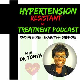 Show cover of Hypertension Resistant To Treatment Podcast with Dr. Tonya