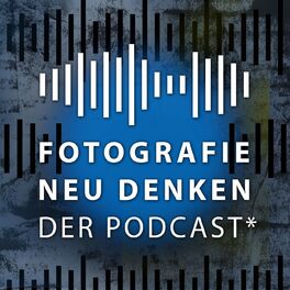 Show cover of Fotografie Neu Denken. Der Podcast.