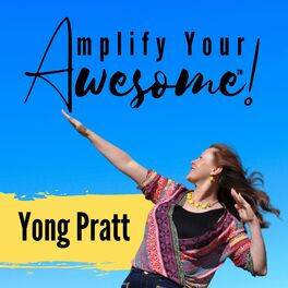 Show cover of Amplify Your Awesome™ with Yong Pratt