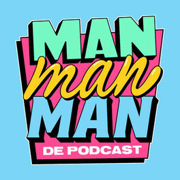 Show cover of Man man man, de podcast