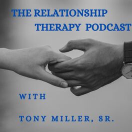 Show cover of The Relationship Therapy Podcast with Tony Miller, Sr.